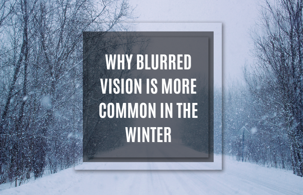 Your Eyes Aren’t Playing Tricks on You: There Is A Higher Risk of Blurred Vision in Winter Image